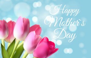 May is for moving and moms, with Mother's day on May 11, 2025.